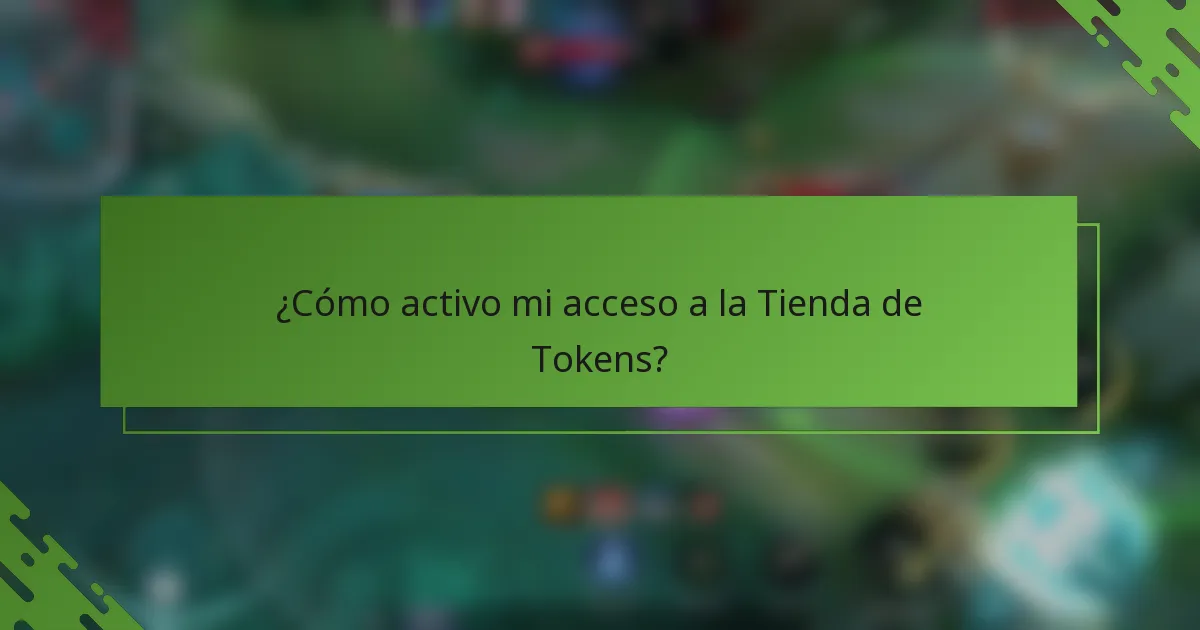 ¿Cómo activo mi acceso a la Tienda de Tokens?