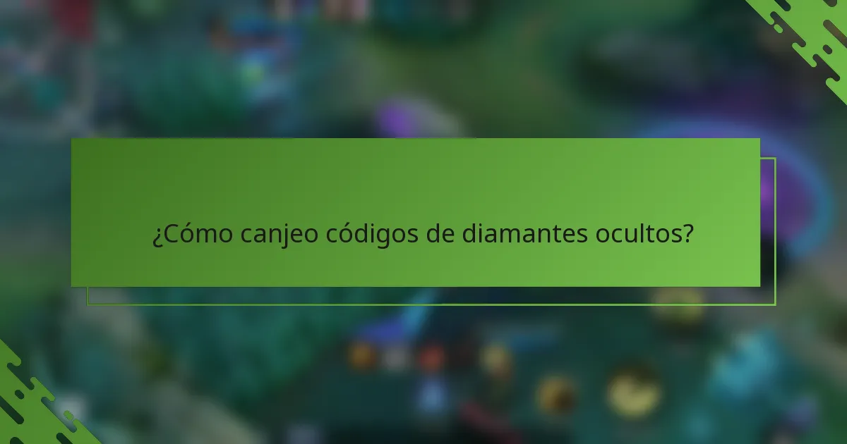¿Cómo canjeo códigos de diamantes ocultos?