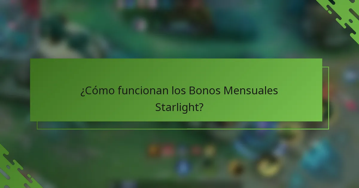 ¿Cómo funcionan los Bonos Mensuales Starlight?