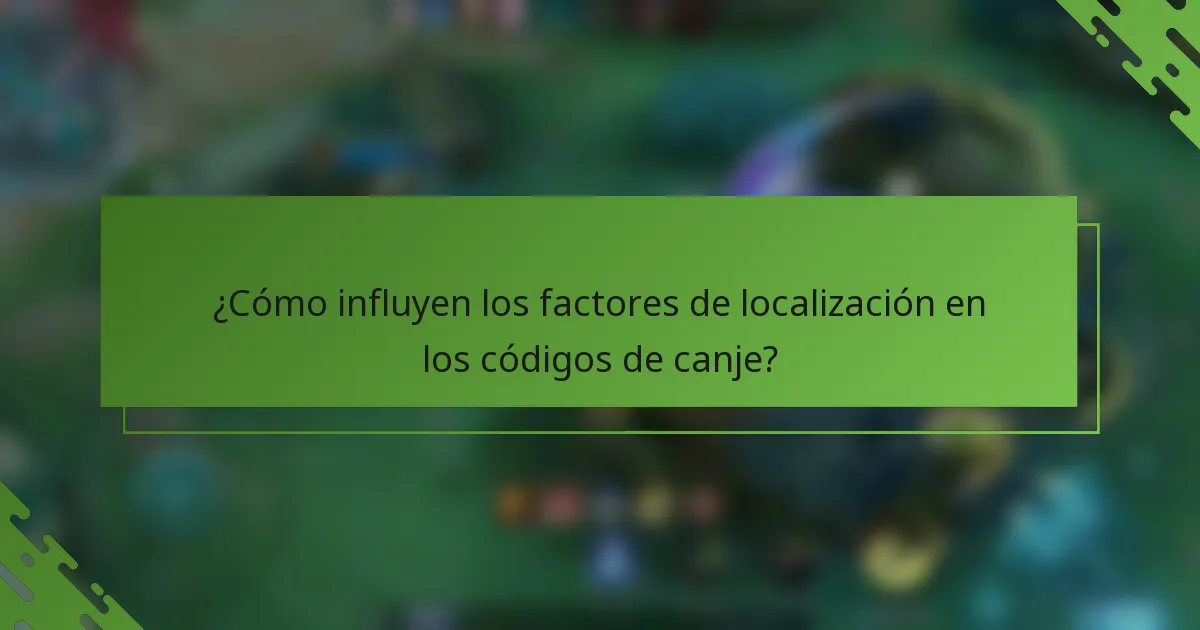 ¿Cómo influyen los factores de localización en los códigos de canje?