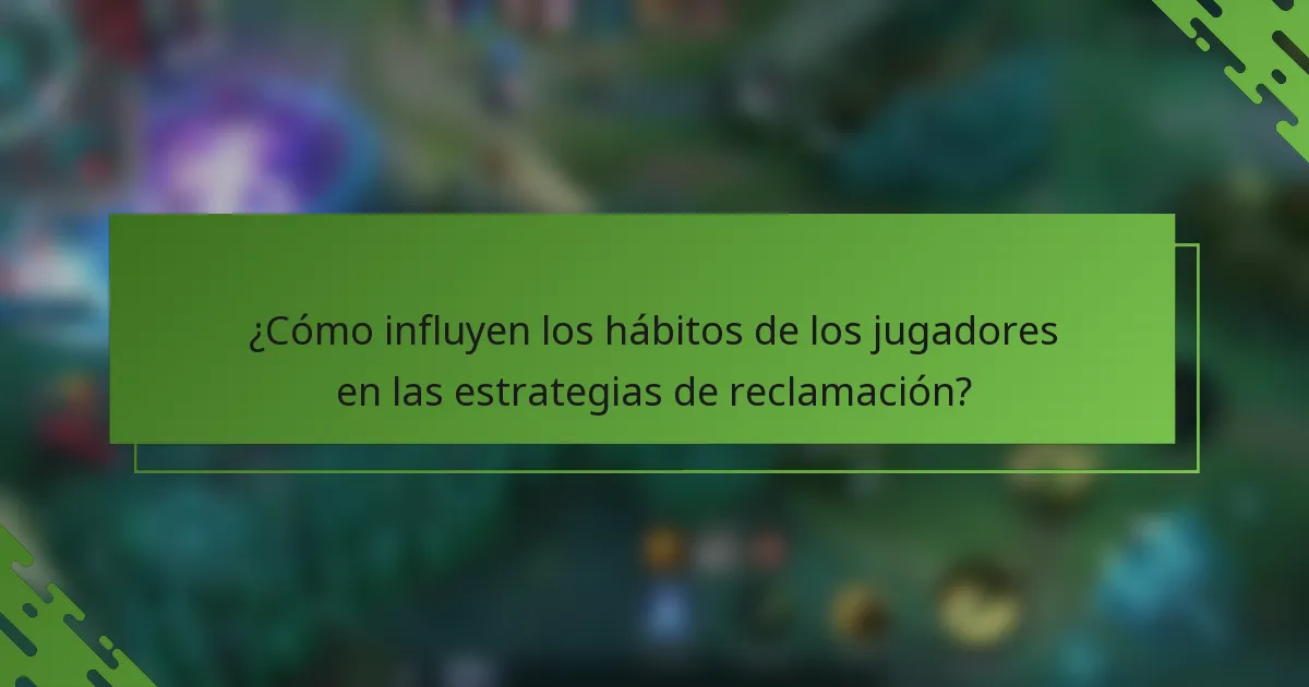 ¿Cómo influyen los hábitos de los jugadores en las estrategias de reclamación?