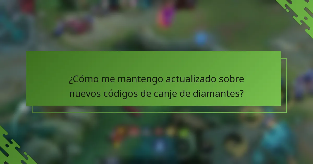 ¿Cómo me mantengo actualizado sobre nuevos códigos de canje de diamantes?