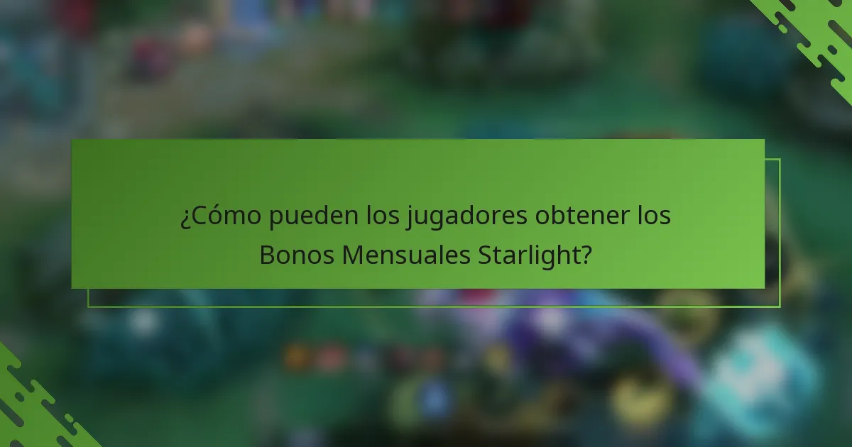 ¿Cómo pueden los jugadores obtener los Bonos Mensuales Starlight?