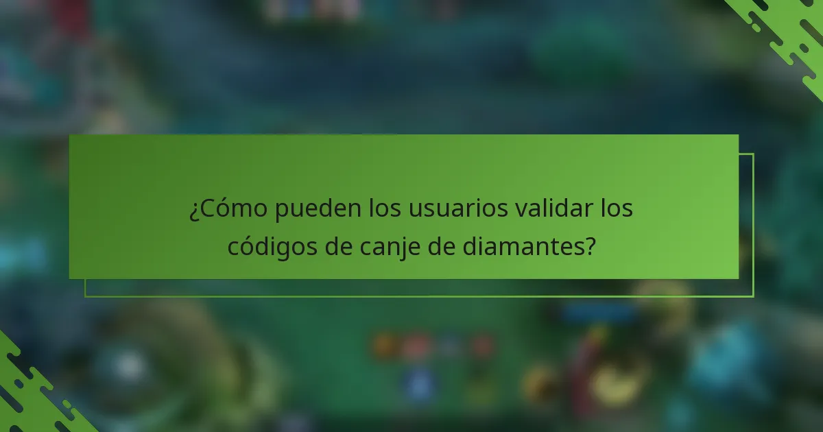 ¿Cómo pueden los usuarios validar los códigos de canje de diamantes?