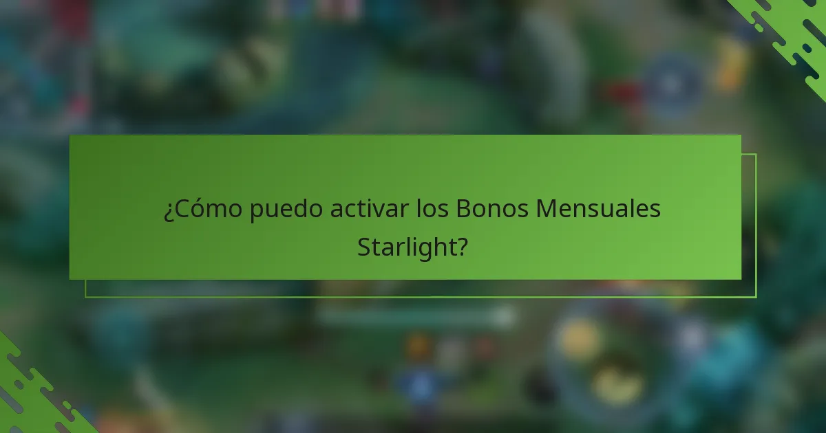 ¿Cómo puedo activar los Bonos Mensuales Starlight?