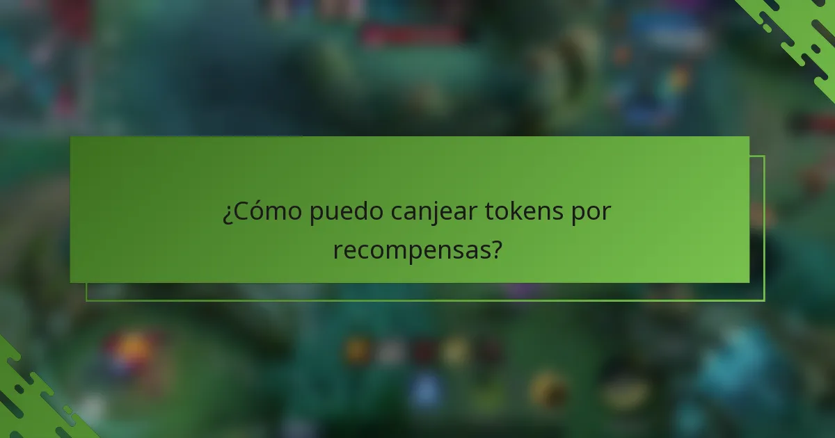 ¿Cómo puedo canjear tokens por recompensas?