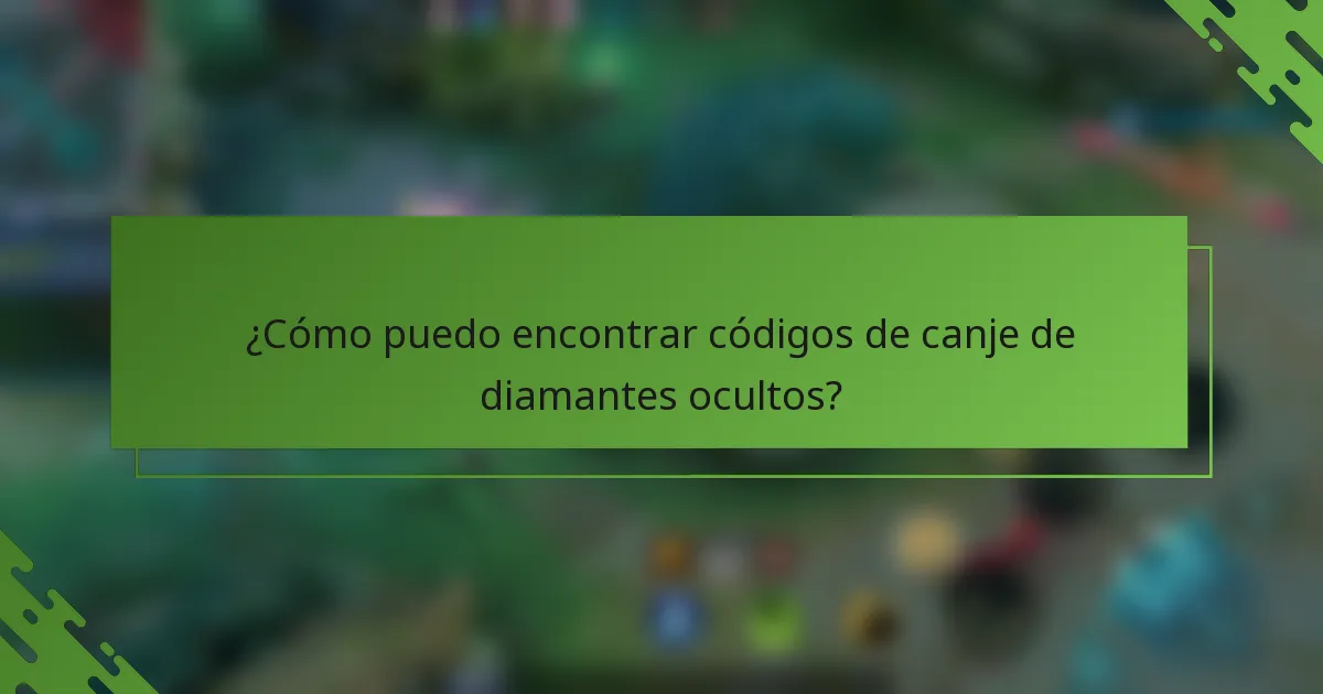 ¿Cómo puedo encontrar códigos de canje de diamantes ocultos?