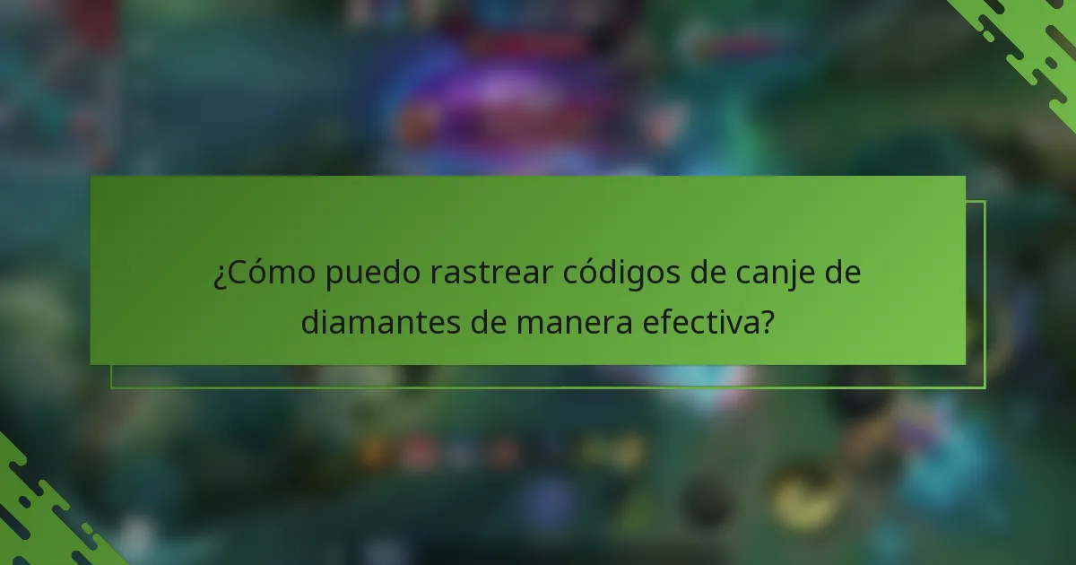 ¿Cómo puedo rastrear códigos de canje de diamantes de manera efectiva?