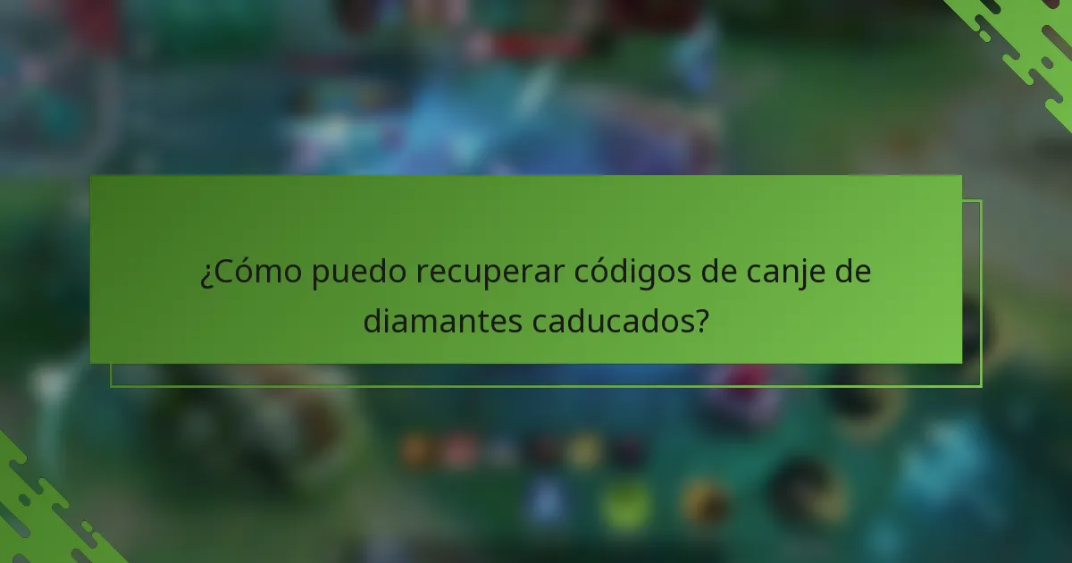 ¿Cómo puedo recuperar códigos de canje de diamantes caducados?