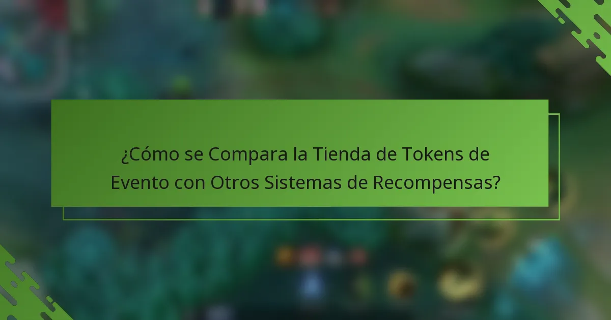 ¿Cómo se Compara la Tienda de Tokens de Evento con Otros Sistemas de Recompensas?