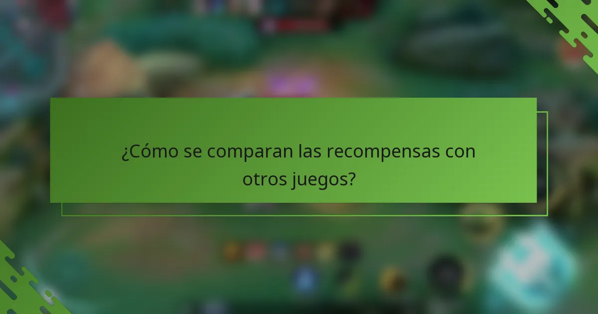 ¿Cómo se comparan las recompensas con otros juegos?