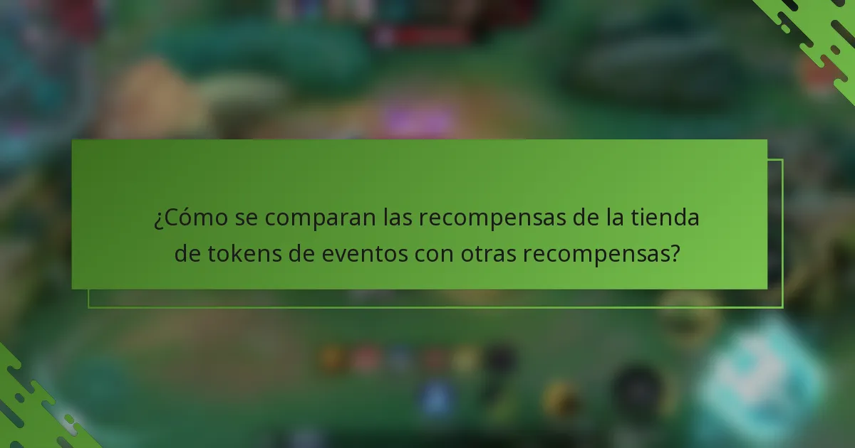 ¿Cómo se comparan las recompensas de la tienda de tokens de eventos con otras recompensas?