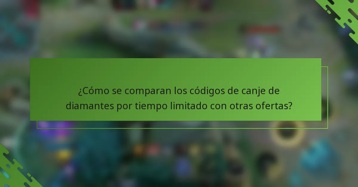 ¿Cómo se comparan los códigos de canje de diamantes por tiempo limitado con otras ofertas?