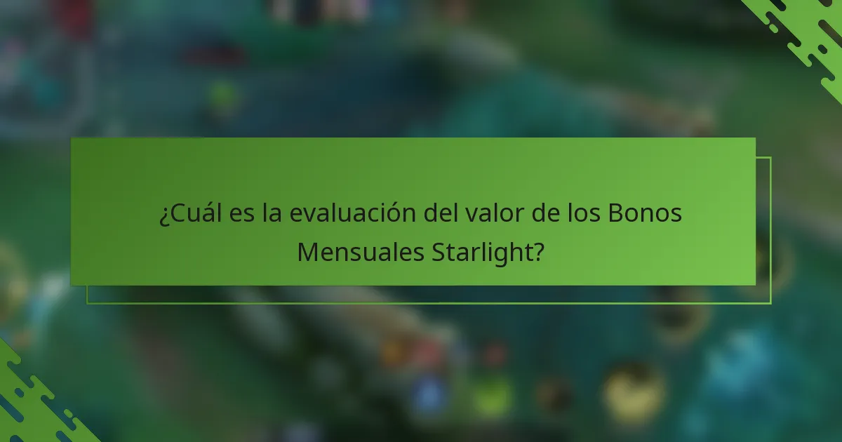 ¿Cuál es la evaluación del valor de los Bonos Mensuales Starlight?