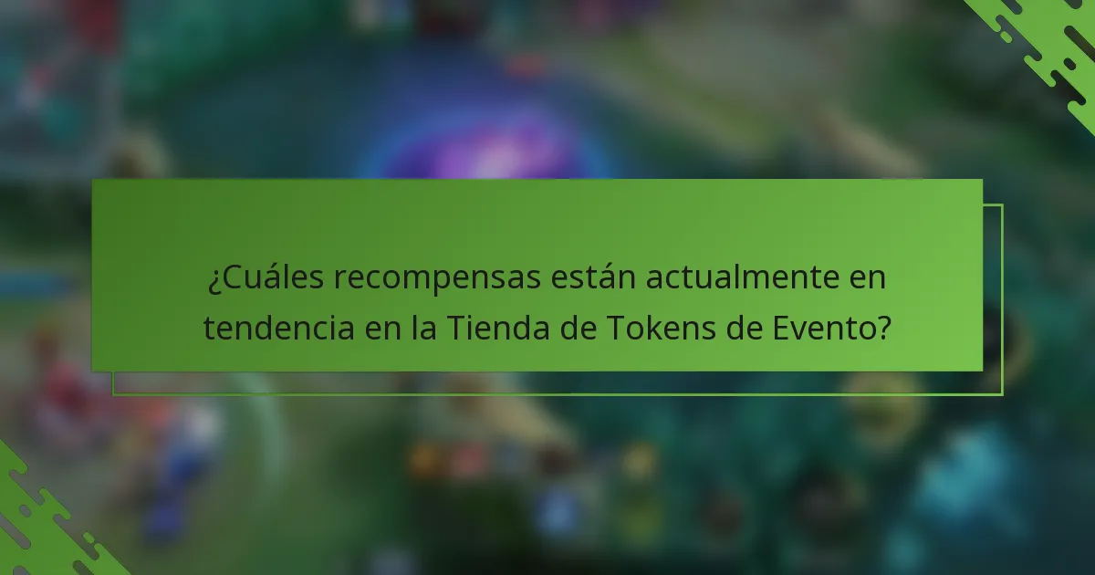 ¿Cuáles recompensas están actualmente en tendencia en la Tienda de Tokens de Evento?