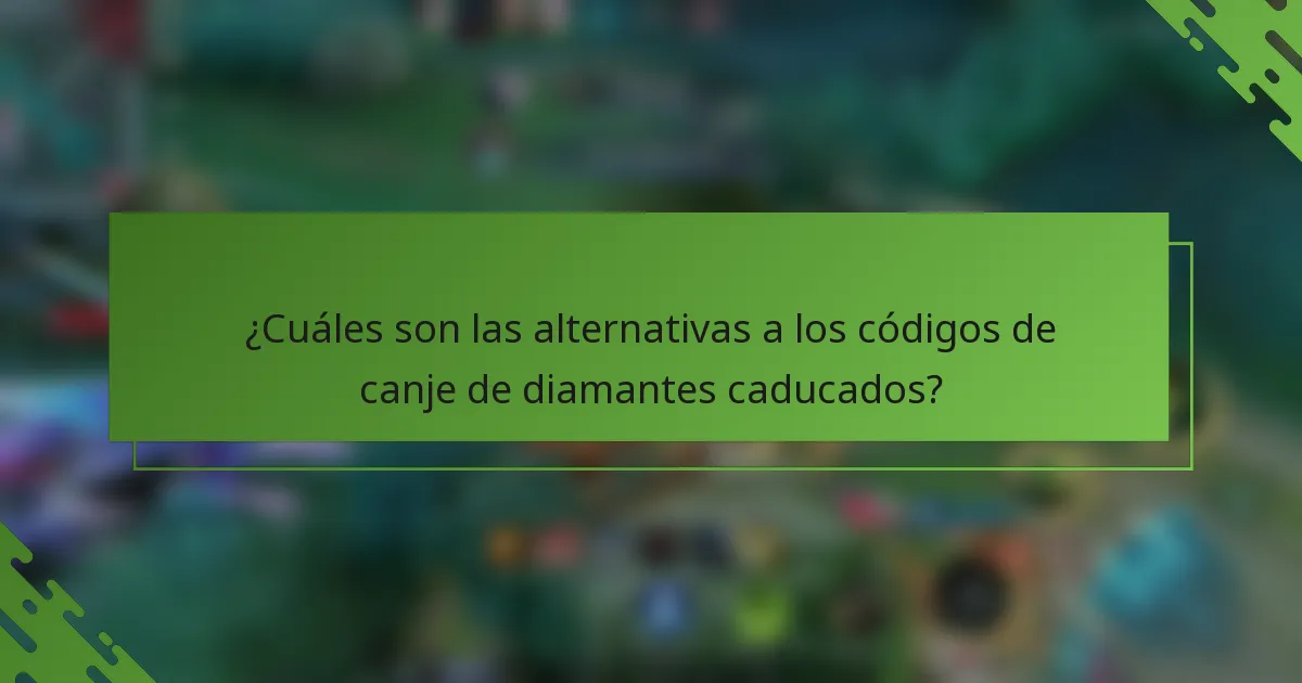 ¿Cuáles son las alternativas a los códigos de canje de diamantes caducados?