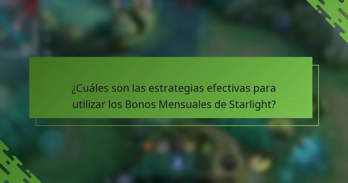 ¿Cuáles son las estrategias efectivas para utilizar los Bonos Mensuales de Starlight?