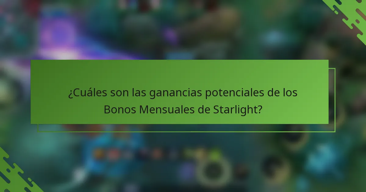 ¿Cuáles son las ganancias potenciales de los Bonos Mensuales de Starlight?