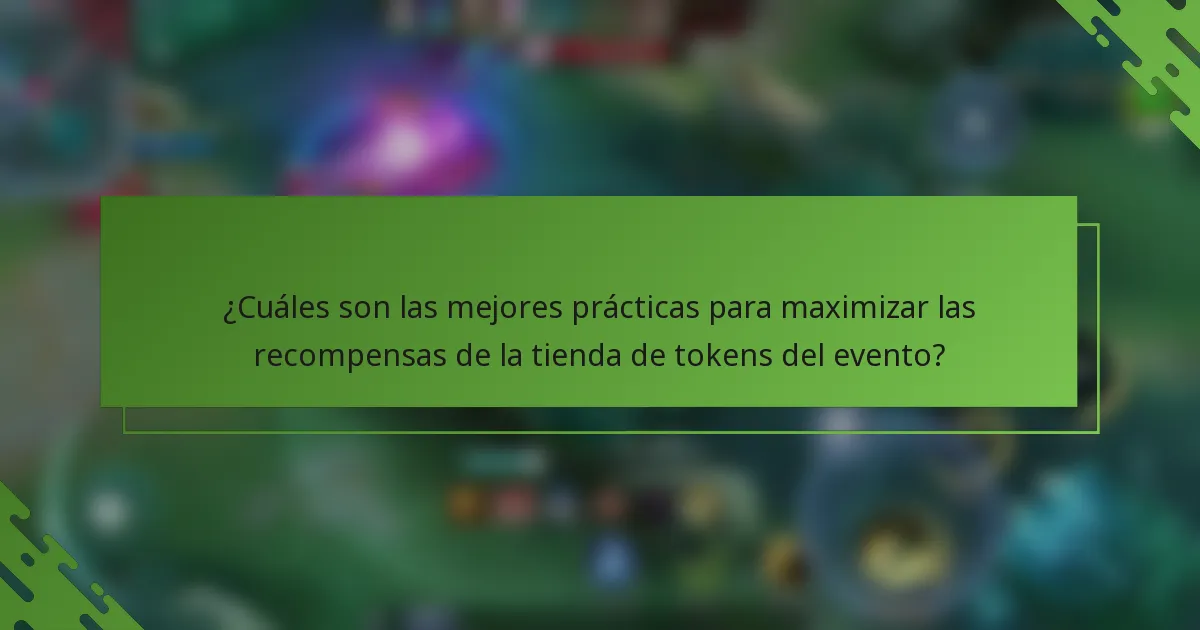 ¿Cuáles son las mejores prácticas para maximizar las recompensas de la tienda de tokens del evento?