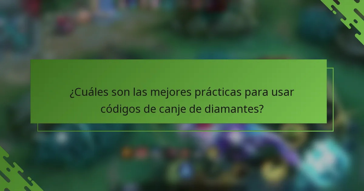 ¿Cuáles son las mejores prácticas para usar códigos de canje de diamantes?