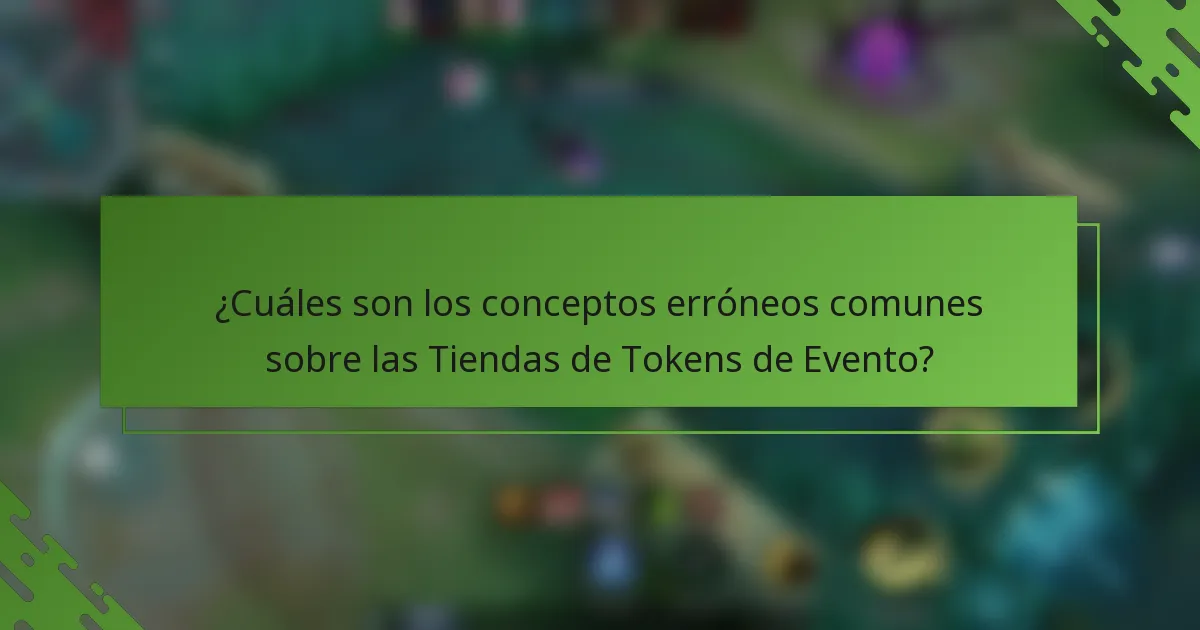 ¿Cuáles son los conceptos erróneos comunes sobre las Tiendas de Tokens de Evento?