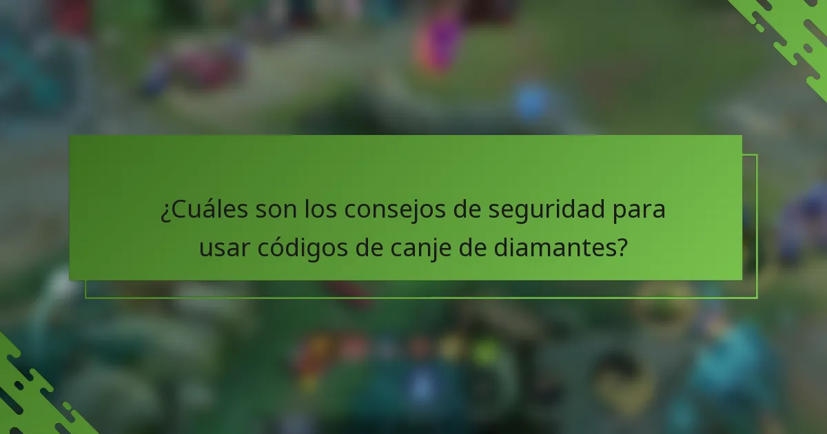 ¿Cuáles son los consejos de seguridad para usar códigos de canje de diamantes?
