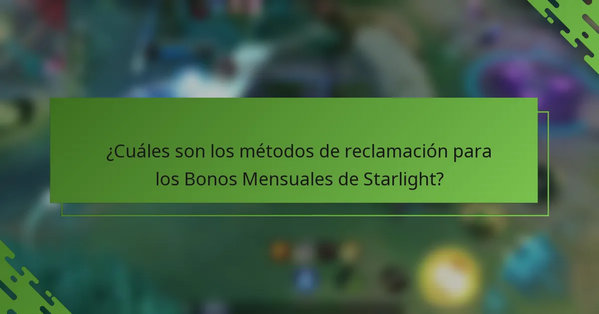 ¿Cuáles son los métodos de reclamación para los Bonos Mensuales de Starlight?