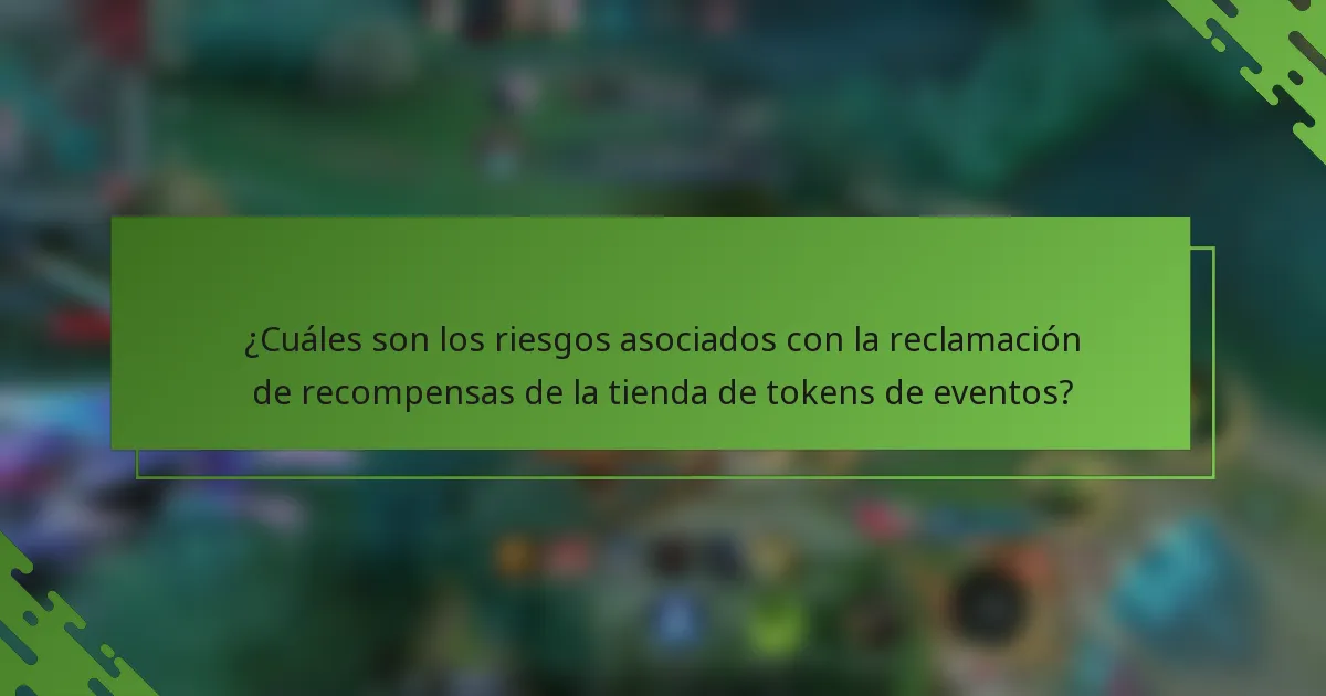 ¿Cuáles son los riesgos asociados con la reclamación de recompensas de la tienda de tokens de eventos?