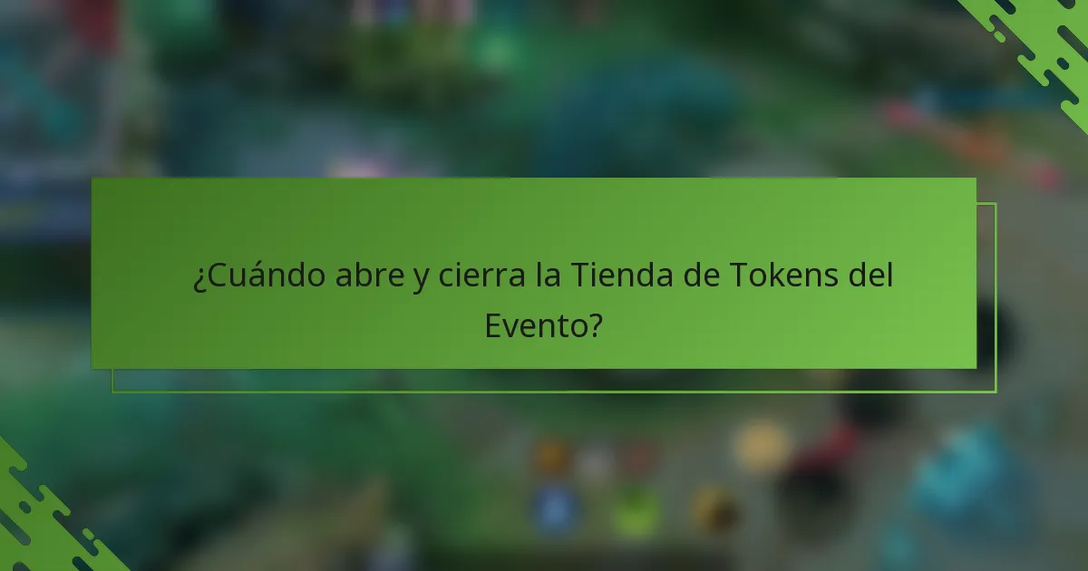 ¿Cuándo abre y cierra la Tienda de Tokens del Evento?