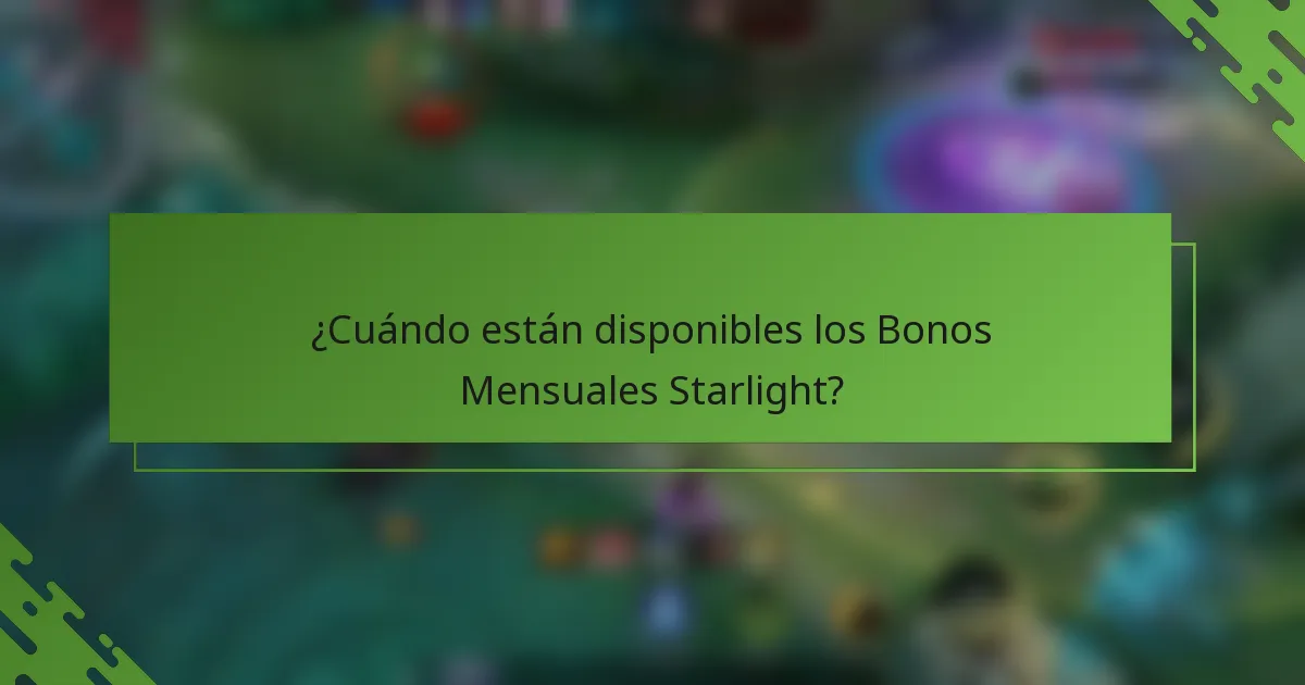 ¿Cuándo están disponibles los Bonos Mensuales Starlight?