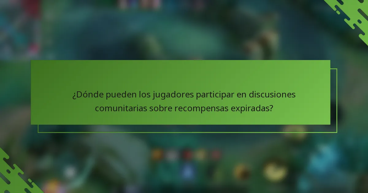 ¿Dónde pueden los jugadores participar en discusiones comunitarias sobre recompensas expiradas?