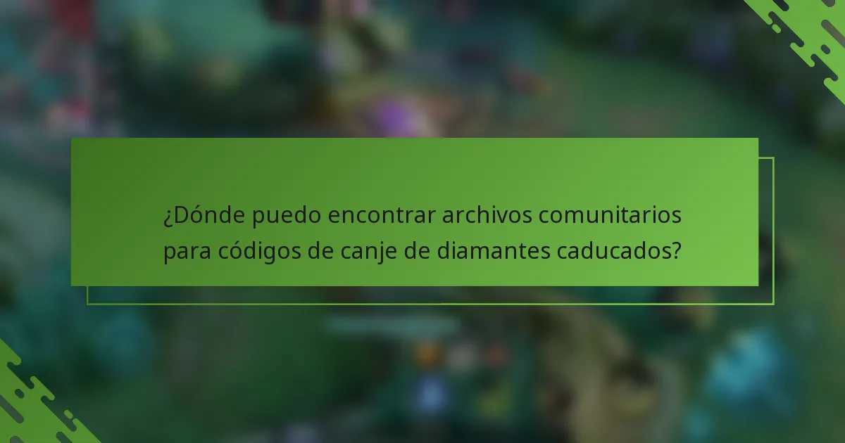 ¿Dónde puedo encontrar archivos comunitarios para códigos de canje de diamantes caducados?