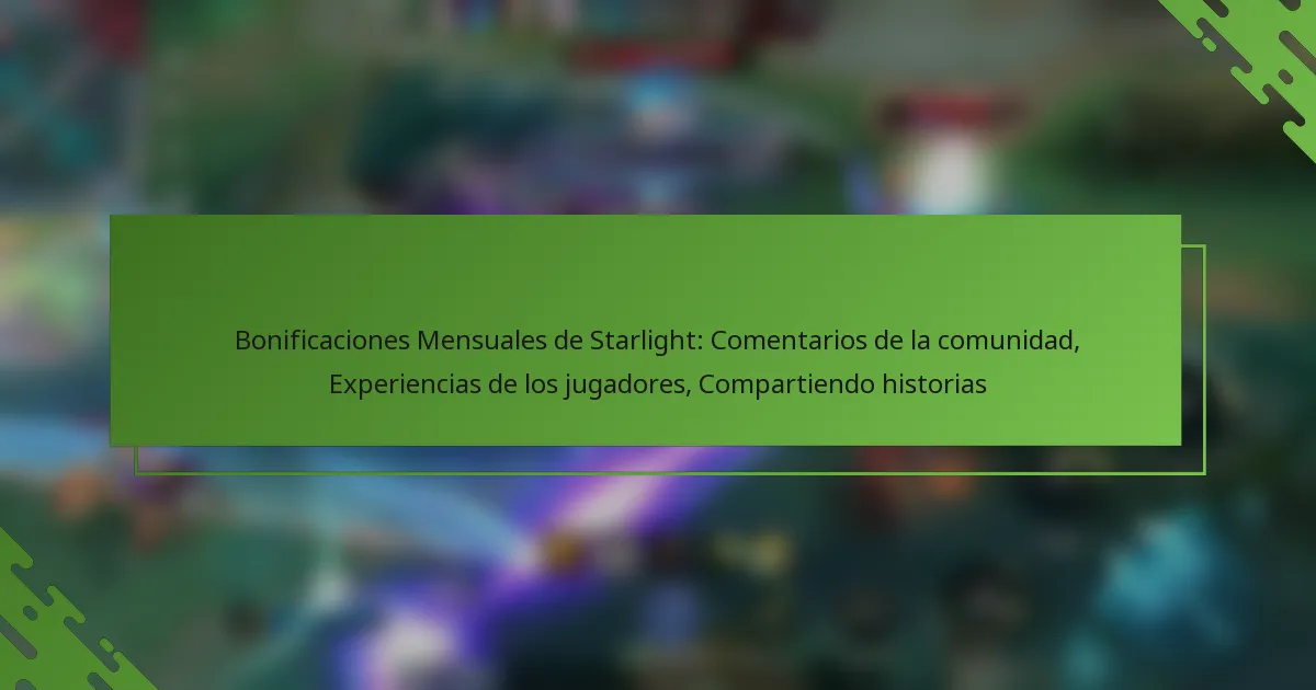 Bonificaciones Mensuales de Starlight: Comentarios de la comunidad, Experiencias de los jugadores, Compartiendo historias