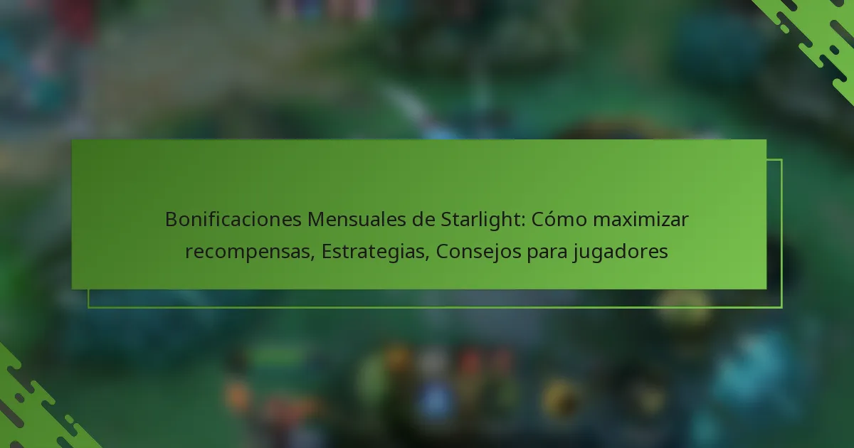 Bonificaciones Mensuales de Starlight: Cómo maximizar recompensas, Estrategias, Consejos para jugadores