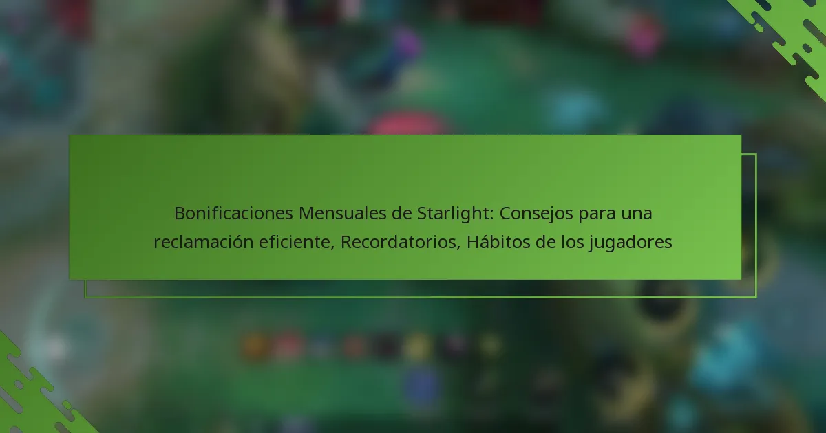 Bonificaciones Mensuales de Starlight: Consejos para una reclamación eficiente, Recordatorios, Hábitos de los jugadores