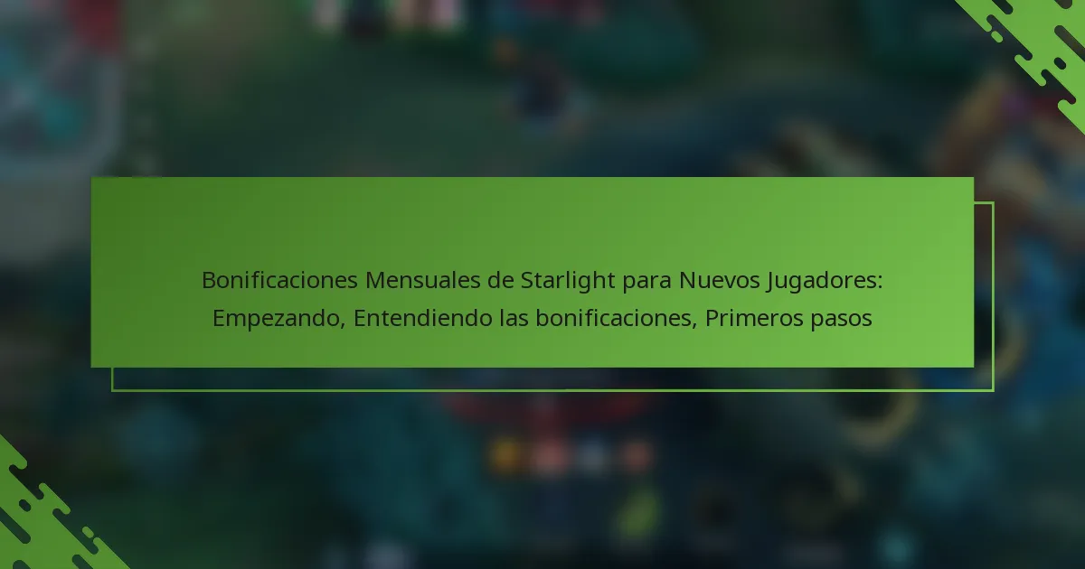 Bonificaciones Mensuales de Starlight para Nuevos Jugadores: Empezando, Entendiendo las bonificaciones, Primeros pasos