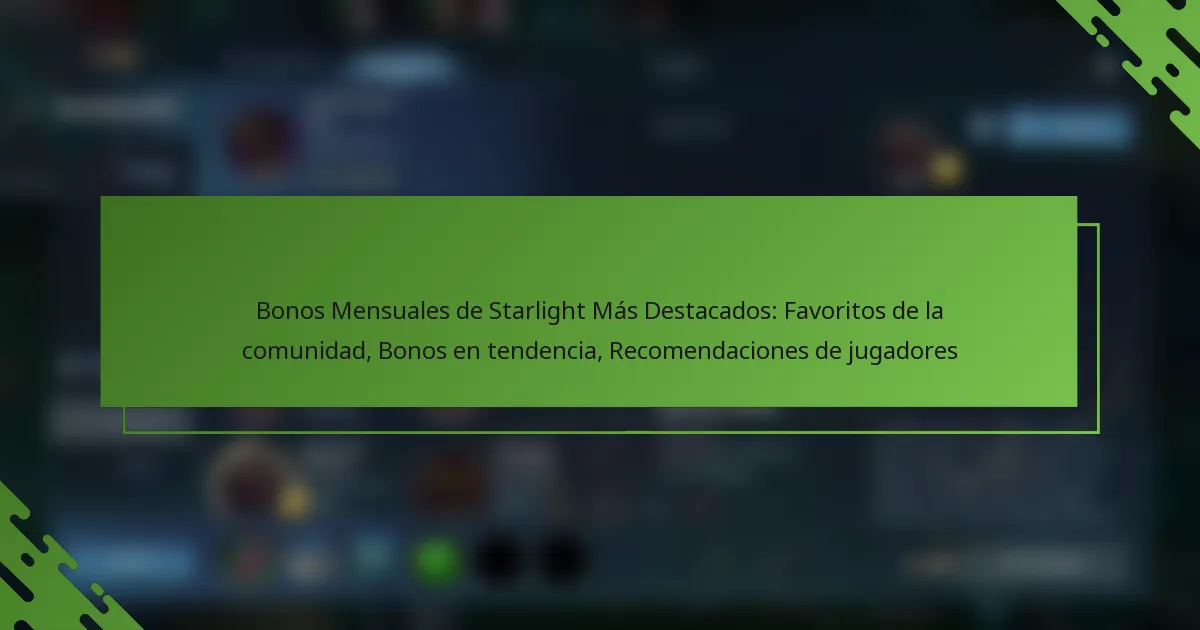 Bonos Mensuales de Starlight Más Destacados: Favoritos de la comunidad, Bonos en tendencia, Recomendaciones de jugadores