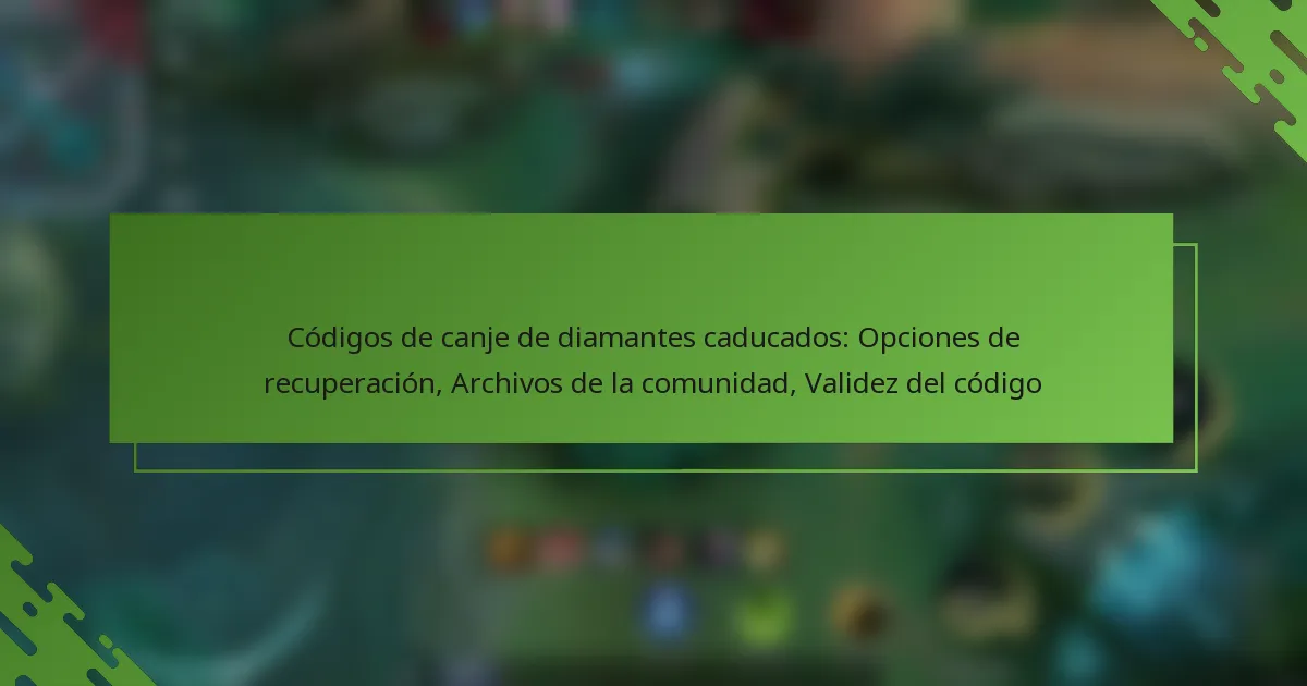 Códigos de canje de diamantes caducados: Opciones de recuperación, Archivos de la comunidad, Validez del código