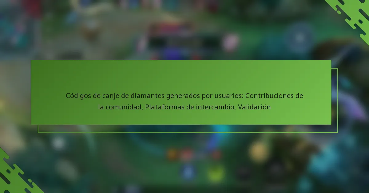 Códigos de canje de diamantes generados por usuarios: Contribuciones de la comunidad, Plataformas de intercambio, Validación