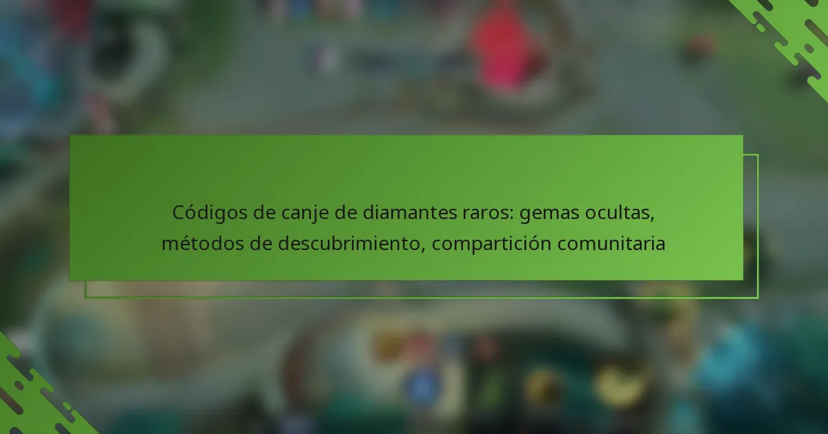 Códigos de canje de diamantes raros: gemas ocultas, métodos de descubrimiento, compartición comunitaria