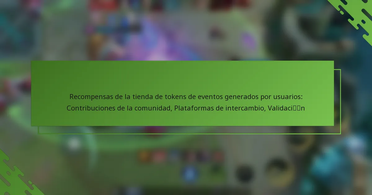 Recompensas de la tienda de tokens de eventos generados por usuarios: Contribuciones de la comunidad, Plataformas de intercambio, Validación