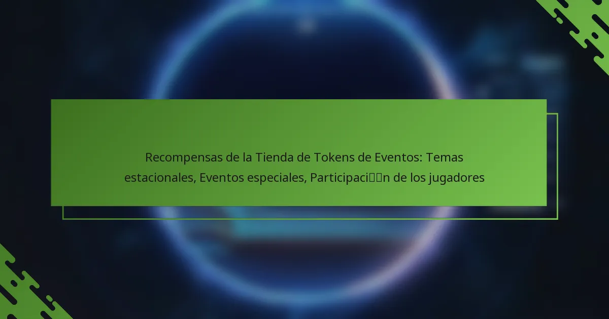 Recompensas de la Tienda de Tokens de Eventos: Temas estacionales, Eventos especiales, Participación de los jugadores