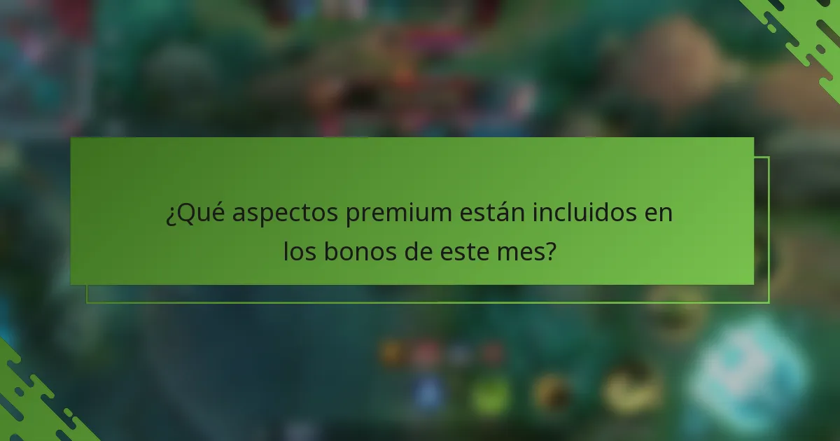 ¿Qué aspectos premium están incluidos en los bonos de este mes?
