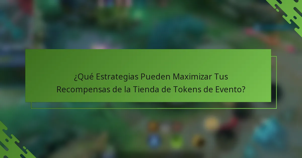 ¿Qué Estrategias Pueden Maximizar Tus Recompensas de la Tienda de Tokens de Evento?
