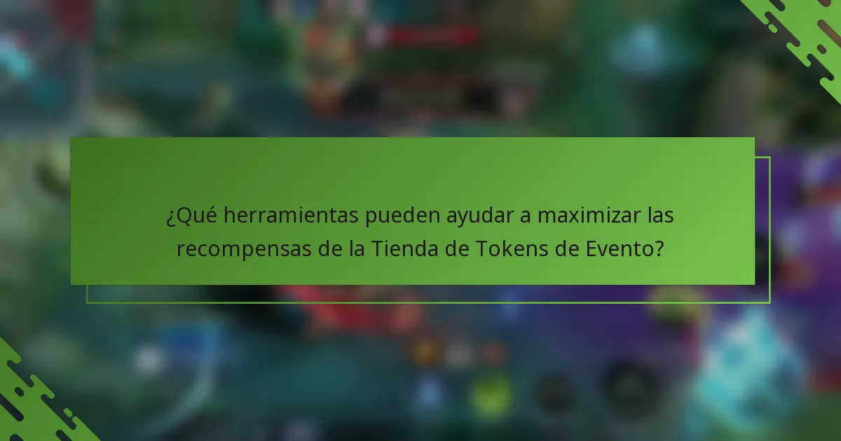 ¿Qué herramientas pueden ayudar a maximizar las recompensas de la Tienda de Tokens de Evento?
