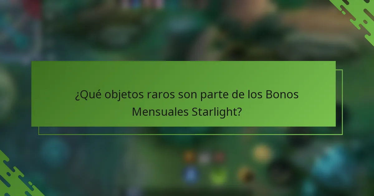 ¿Qué objetos raros son parte de los Bonos Mensuales Starlight?