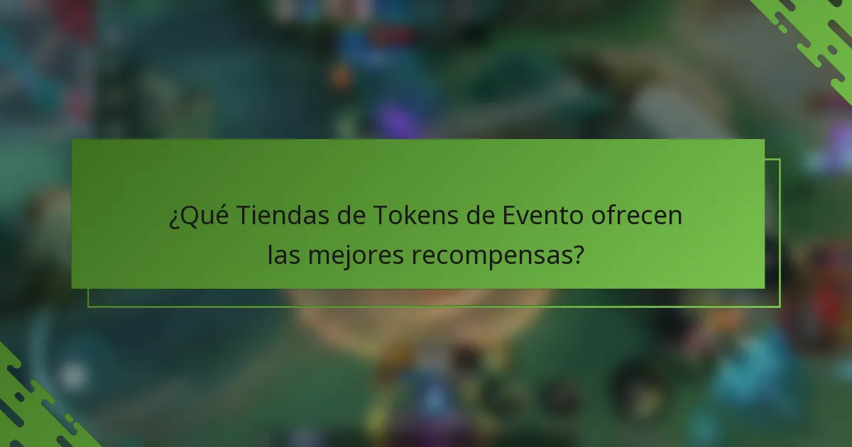 ¿Qué Tiendas de Tokens de Evento ofrecen las mejores recompensas?